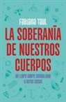 Fabiana Taul - La soberanía de nuestros cuerpos: Un libro sobre sexualidad y otras cosas / The Sovereignty of Our Bodies