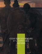 François-Marie Arouet, Voltaire, * Voltaire - Essai sur les moeurs et l'esprit des nations