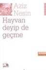 Aziz Nesin - Hayvan Deyip de Gecme