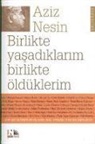 Aziz Nesin - Birlikte Yasadiklarim Birlikte Öldüklerim
