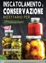 Marah Pattle - Inscatolamento e Conservazione Ricettario per Principianti