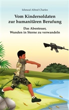 Ishmeal Alfred Charles - Vom Kindersoldaten zur humanitären Berufung