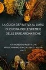 Filippo Onio - LA GUIDA DEFINITIVA AL LIBRO DI CUCINA DELLE SPEZIE E DELLE ERBE AROMATICHE