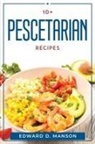 Edward D. Manson - 10+ PESCETARIAN RECIPES