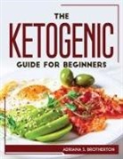 Adriana S. Brotherton - The Ketogenic Guide For Beginners