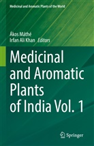 Ali Khan, Irfan Ali Khan, Ákos Máthé - Medicinal and Aromatic Plants of India Vol. 1