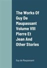 Guy de Maupassant - The Works Of Guy De Maupassant Volume VIII Pierre Et Jean And Other Stories