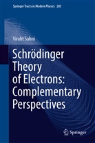Viraht Sahni - Schrödinger Theory of Electrons: Complementary Perspectives