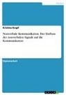Kristina Krapf - Nonverbale Kommunikation. Der Einfluss der nonverbalen Signale auf die Kommunikation