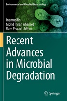 Mohd Imran Ahamed, Mohd Imran Ahamed, . Inamuddin, . . Inamuddin, .. Inamuddin, Ram Prasad - Recent Advances in Microbial Degradation