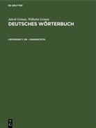 Jacob Grimm, Jakob Grimm, Wilhelm Grimm - Jakob Grimm; Wilhelm Grimm: Deutsches Wörterbuch. Deutsches Wörterbuch, Band 11, Abteilung 3 - Band 11, 3. Lieferung 1: Un - Unansichtig