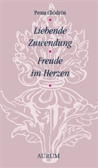 Pema Chödrön - Liebende Zuwendung - Freude im Herzen
