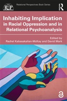 Rachel Mark Kabasakalian-Mckay, Rachel Kabasakalian-McKay, David Mark - Inhabiting Implication in Racial Oppression and in Relational