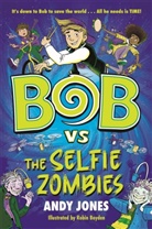 Andy Jones, Jones Andy, Robin Boyden, Boyden Robin - Bob Vs the Selfie Zombies