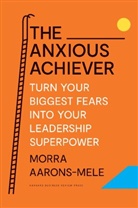Morra Aarons-Mele - The Anxious Achiever