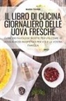 Maria Tuveri - IL LIBRO DI CUCINA GIORNALIERO DELLE UOVA FRESCHE