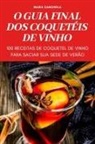 Maria Canchola - O GUIA FINAL DOS COQUETÉIS DE VINHO