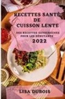 Lisa Dubois - RECETTES SANTÉ DE CUISSON LENTE 2022