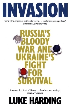 Luke Harding - Invasion - Russia's Bloody War and Ukraine's Fight for Survival