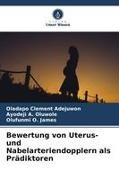 Oladapo Clement Adejuwon, James, Olufunmi O. James, Ayodeji A Oluwole, Ayodeji A. Oluwole - Bewertung von Uterus- und Nabelarteriendopplern als Prädiktoren