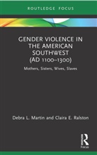 Debra L. Martin, Debra L. (University of Nevada Martin, Debra L. Ralston Martin, Martin Debra L., Claira Ralston - Gender Violence in the American Southwest (Ad 1100-1300)