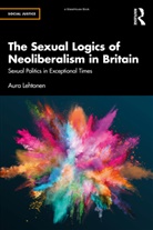 Aura Lehtonen - Sexual Logics of Neoliberalism in Britain