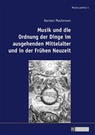 Karsten Mackensen - Musik und die Ordnung der Dinge im ausgehenden Mittelalter und in der Frühen Neuzeit