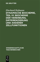 Eberhard Hofmann - Dynamische Biochemie, Teil IV: Biochemie der Vererbung, Differenzierung und anderer Zellfunktionen