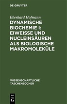 Eberhard Hofmann - Dynamische Biochemie I: Eiweiße und Nucleinsäuren als biologische Makromoleküle