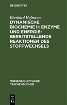 Eberhard Hofmann - Dynamische Biochemie II: Enzyme und energiebereitstellende Reaktionen des Stoffwechsels