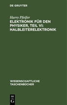 Harry Pfeifer - Elektronik für den Physiker, Teil VI: Halbleiterelektronik