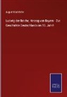 August Kluckhohn - Ludwig der Reiche, Herzog von Bayern - Zur Geschichte Deutschlands im 15. Jahrh