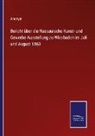 Anonym - Bericht über die Nassauische Kunst- und Gewerbe-Ausstellung zu Wiesbaden im Juli und August 1863