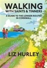 Liz Hurley - Walking with Saints and Tinners. Walking the Saints Way and other routes