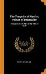 George Macdonald - The Tragedie of Hamlet, Prince of Denmarke: A Study with the Text of the Folio of 1623