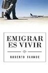 Robert Fahnoe - Emigrar Es Vivir (Spanish Edition)
