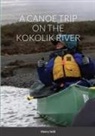 Henry Intili - A CANOE TRIP ON THE KOKOLIK RIVER
