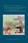 Richard Merrick Jones - Through Africa...with Grit, Determination, Guile and a Modicum of Stupidity