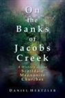 Daniel Hertzler - On the Banks of Jacobs Creek: A History of the Scottdale Mennonite Churches