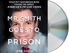 Jeff Smith, Jeff Smith, Tim Bartlett - Mr. Smith Goes to Prison: What My Year Behind Bars Taught Me about America's Prison Crisis (Audio book)