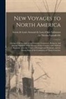 Nicolas Ca Ca Gueudeville, Louis Armand De Lom D'Arce Lahontan - New Voyages to North America [microform]: Giving a Full Account of the Customs, Commerce, Religion, and Strange Opinions of the Savages of That Countr