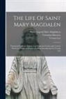 Valentina Hawtrey, Vernon Lee, Saint Legend Mary Magdalene - The Life Of Saint Mary Magdalen: Translated From the Italian of an Unknown Fourteenth Century Writer by Valentina Hawtrey, With an Introduction by Ver