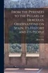 Henry Day - From the Pyrenees to the Pillars of Hercules [microform], Observations on Spain, Its History and Its People