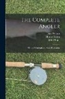 Charles Cotton, John Major, Izaak Walton - The Complete Angler: or The Contemplative Man's Recreation