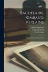 Charles Baudelaire, Arthur Rimbaud, Paul Verlaine - Baudelaire, Rimbaud, Verlaine; Selected Verse and Prose Poems