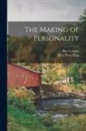Bliss Carman, Mary Perry King - The Making of Personality [microform]