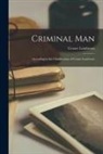Cesare Lombroso - Criminal Man: According to the Classification of Cesare Lombroso