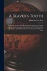 Manitoba Free Press - A Beaver's Tooth [microform]: With Some Account of the Beaver's Works and Ways, of Indian Legends About the Beaver, and of Curious Old World Beliefs