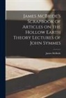 James McBride - James McBride's Scrapbook of Articles on the Hollow Earth Theory Lectures of John Symmes