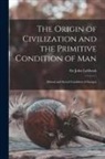 John Lubbock - The Origin of Civilization and the Primitive Condition of Man [microform]: Mental and Social Condition of Savages